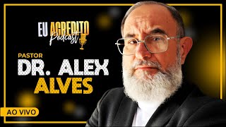 PASTOR ALEX ALVES - BUGANDO O APRESENTADOR | EU ACREDITO PODCAST - AO VIVO