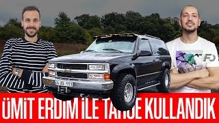 ÜMİT ERDİM İLE TAHOE KULLANDIK!