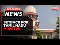 Breaking News | SC Clears Decks For CB-CID, ED Probe In Tamil Nadu Cash For Jobs Scam Case