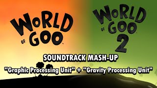 World Of Goo 1 + 2 Mash-Up | “Graphic Processing Unit” + “Gravity Processing Unit”