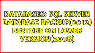 Databases: SQL Server database backup(2012) restore on lower version(2008)