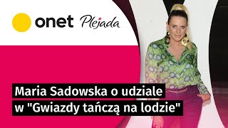 Maria Sadowska o udziale w "Gwiazdy tańczą na lodzie". "Nie zrobiłabym tego drugi raz" | Plejada