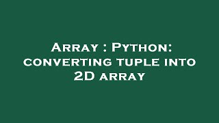 Array : Python: converting tuple into 2D array