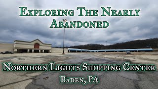 Exploring The Nearly Abandoned Northern Lights Shopping Center - Baden, PA