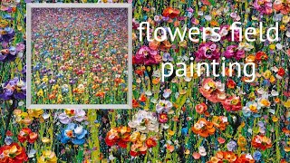 flower field painting /splash colors technique/palette knife/ภาพทุ่งดอกไม้/oilpainting