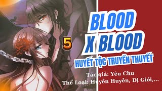 P5 - Blood X Blood - Huyết Tộc Truyền Thuyết