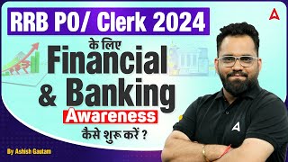 RRB PO & Clerk 2024 | How to Prepare Financial Awareness & Banking Awareness? | By Ashish Gautam