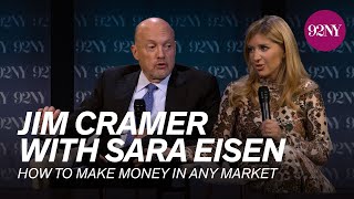CNBC’s Jim Cramer in Conversation with Sara Eisen: How to Make Money in Any Market