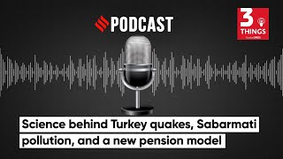 Science behind Turkey quakes, Sabarmati pollution, and a new pension model
