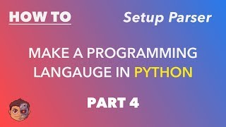 Making a Programming Language in Python - Part 4 - Setup Parser