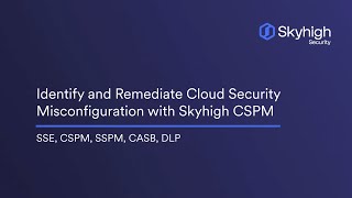 Identify and Remediate Cloud Security Misconfiguration with Skyhigh CSPM