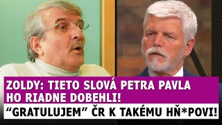 Zoldy o Pavlovi: Gratulujem Čechom k takému hňupovi