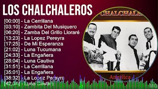 Los Chalchaleros 2024 MIX Grandes Exitos - La Cerrillana, Zambita Del Musiquero, Zamba Del Grill...