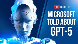 Microsoft talks about GPT-5 capabilities | Google's AI breakthrough | Chimeric food | Pro robots
