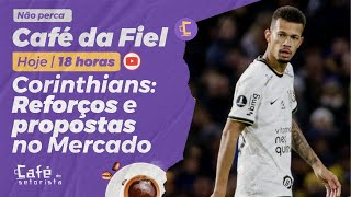 Café da Fiel: Reforços e propostas do Corinthians no Mercado da Bola I V.P desabafa com razão!