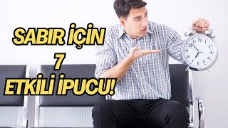 Sabrın Sırları: Daha Sabırlı Olmanın 7 Etkili Yolu!