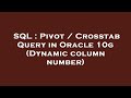 SQL : Pivot / Crosstab Query in Oracle 10g (Dynamic column number)