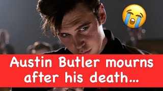 Austin Butler mourns after his death…