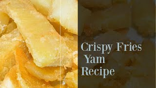 How to Make Yam Chips Crispy