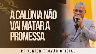 Pr Junior Trovão - A CALÚNIA NÃO VAI MATAR A PROMESSA