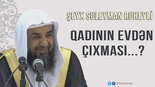 Qadın ərinin izni olmadan evdən çıxa bilərmi? - Şeyx Suleyman Ruheyli