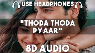 Thoda Thoda Pyaar Hua (8D AUDIO) | Stebin Ben | Sidharth Malhotra, Neha Sharma