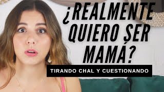 ¿REALMENTE QUIERO SER MAMÁ?