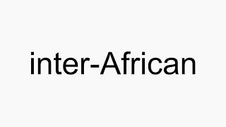 How to pronounce inter-African