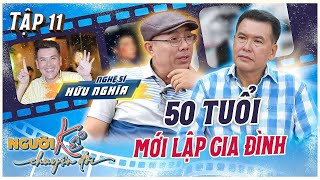 Người Kể Chuyện Đời #11 | Ns Hữu Nghĩa 50 tuổi mới lập gia đình, thừa nhận chưa làm tròn trách nhiệm