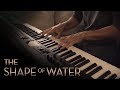 The Shape of Water & Elisa's Theme - Alexandre Desplat \\ Jacob's Piano