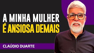 Cláudio Duarte - LIDANDO COM UMA MULHER ANSIOSA