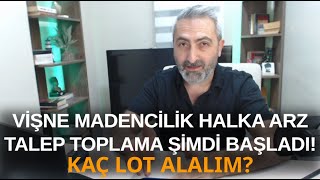 Vişne Madencilik Halka Arz #vsnmd Talep Toplama Şimdi Başladı Kaç Lot Dağıtım Olacak