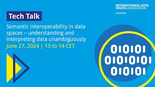 Tech Talk | Semantic Interoperability in Data spaces | June 27, 2024