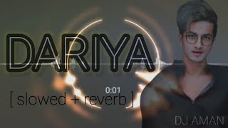 Dariya [ slowed + reverb ]-- Baar Baar Dekho | DJ AMAN | Lofi song |