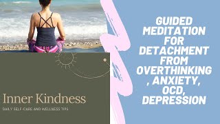 2021 Guided meditation for detachment from Over thinking, Anxiety, OCD, Depression