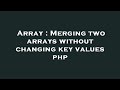 Array : Merging two arrays without changing key values php