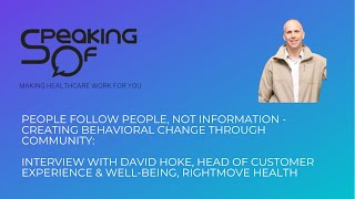 People Follow People, Not Info - Behavioral Change w/ Community: Int w  David Hoke, RightMove Health