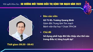 Bài 3: Sử dụng phối hợp dôi liều thấp như thế nào trong điều trị tăng huyết áp?GS. Trương Quang Bình