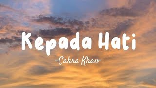 Cakra Khan - Kepada Hati - Lirik Lagu