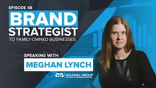Episode 48 - Brand Strategist to Family-owned businesses: Speaking with Meghan Lynch