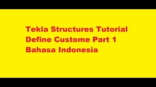 Tekla Structures Tutorial Define Custome Part 1 Bahasa Indonesia