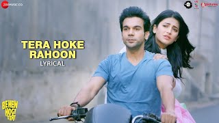 Tera Hoke Rahoon -Lyrical | Arijit Singh|Behen Hogi Teri |Rajkummar Rao,