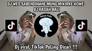 DJ WES SABENDINANE MUNG MIKIRKE KOWE || DJ RASAH BALI VIRAL TIKTOK TERBARU 2025 YANG KALIAN CARI !!!