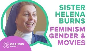 Sr. Helena Burns on Feminism, Gender Ideology, and Movies