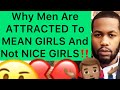 Why Men Are ATTRACTED To MEAN GIRLS And Not NICE GIRLS!! (5 Reasons Why Men DONT RESPECT Nice Girls)