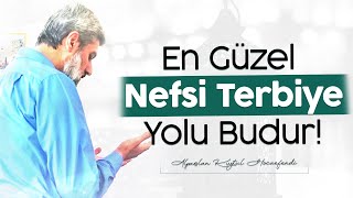 En Güzel Nefsi Terbiye Yolu Budur!