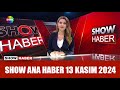 Show Ana Haber 13 Kasım 2024