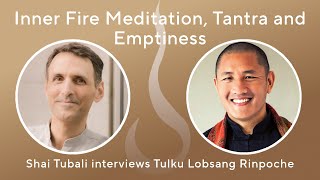 Shai Tubali interviews Tulku Lobsang Rinpoche on Inner Fire Meditation, Tantra and Emptiness