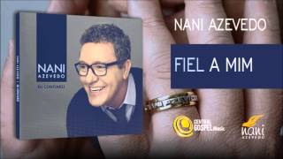 Nani Azevedo - Fiel a mim (CD Eu Confiarei)