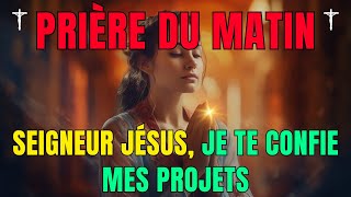 🙏 Prière du Matin - Le Seigneur Jésus, je te confie mes Projets • Parole et Evangile du Jour